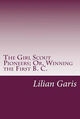 Book cover for The Girl Scout Pioneers; Or, Winning the First B. C.