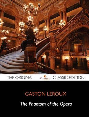 Book cover for The Phantom of the Opera - The Original Classic Edition