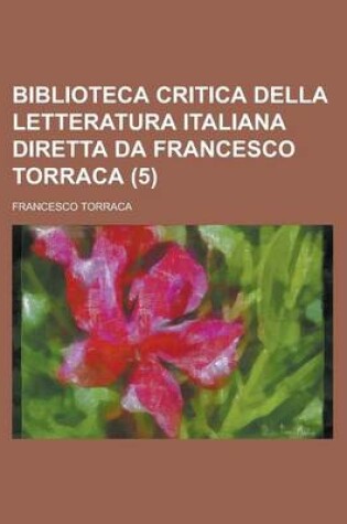 Cover of Biblioteca Critica Della Letteratura Italiana Diretta Da Francesco Torraca (5)