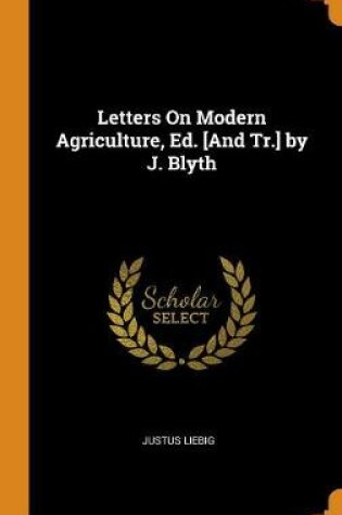 Cover of Letters on Modern Agriculture, Ed. [and Tr.] by J. Blyth