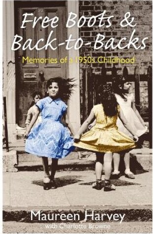 Cover of Free Boots & Back to Backs - Memories of a 1950's Childhood