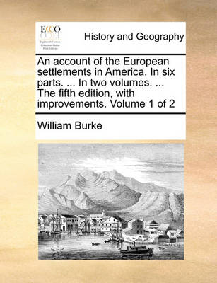 Book cover for An Account of the European Settlements in America. in Six Parts. ... in Two Volumes. ... the Fifth Edition, with Improvements. Volume 1 of 2