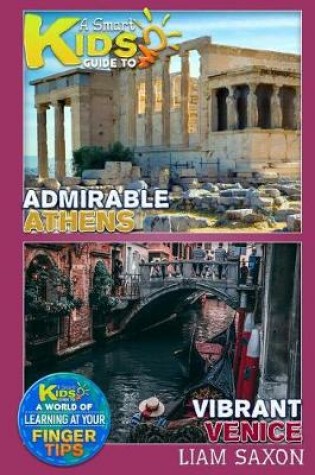 Cover of A Smart Kids Guide to Admirable Athens and Vibrant Venice