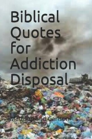 Cover of Biblical Quotes for Addiction Disposal Volume One