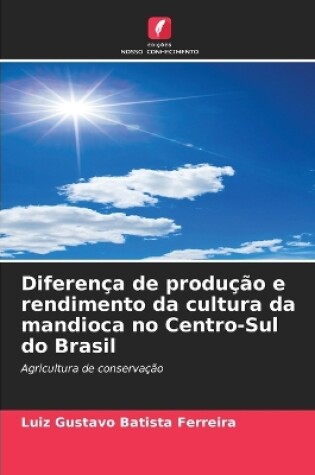 Cover of Diferença de produção e rendimento da cultura da mandioca no Centro-Sul do Brasil