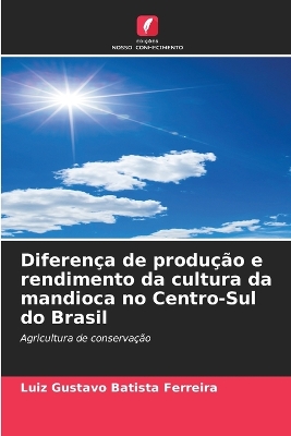 Book cover for Diferença de produção e rendimento da cultura da mandioca no Centro-Sul do Brasil