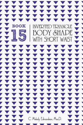 Cover of Book 15 - Inverted Triangle Body Shape with a Short-Waistplacement