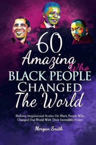 Cover of 60 Amazing Black People Who Changed The World