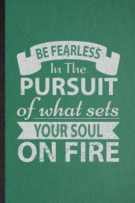 Book cover for Be Fearless in the Pursuit of What Sets Your Soul on Fire