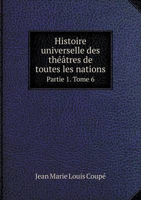 Book cover for Histoire universelle des théâtres de toutes les nations Partie 1. Tome 6