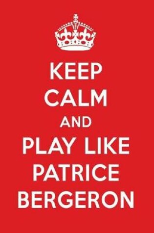 Cover of Keep Calm and Play Like Patrice Bergeron