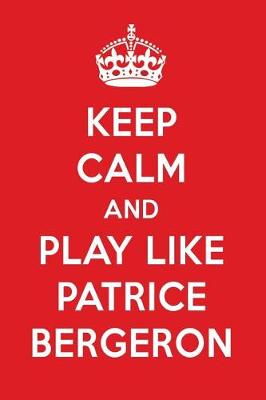 Book cover for Keep Calm and Play Like Patrice Bergeron