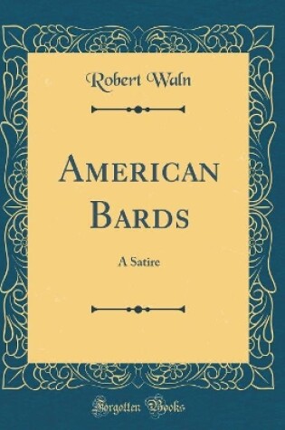 Cover of American Bards: A Satire (Classic Reprint)