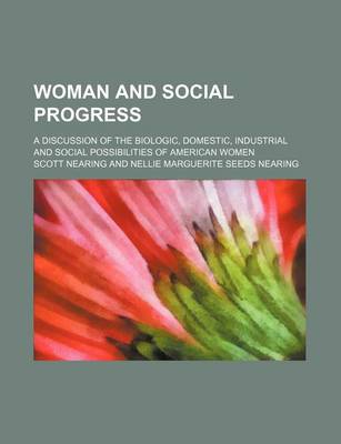 Book cover for Woman and Social Progress; A Discussion of the Biologic, Domestic, Industrial and Social Possibilities of American Women