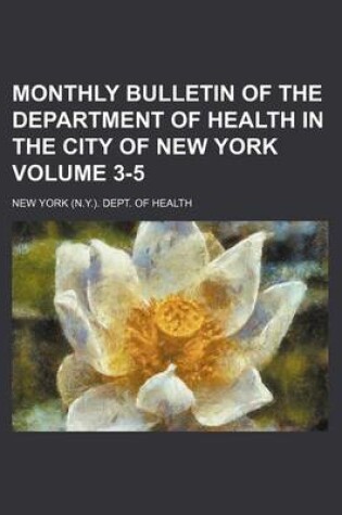 Cover of Monthly Bulletin of the Department of Health in the City of New York Volume 3-5