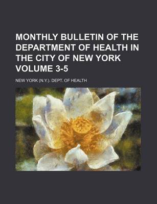 Book cover for Monthly Bulletin of the Department of Health in the City of New York Volume 3-5