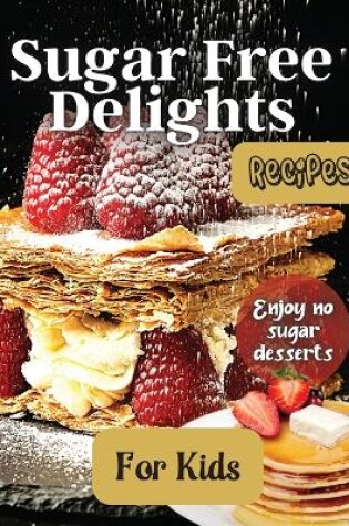 Cover of Sugar Free Delights For Kids