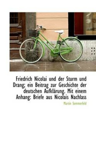 Cover of Friedrich Nicolai Und Der Sturm Und Drang; Ein Beitrag Zur Geschichte Der Deutschen Aufklarung. Mit