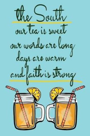 Cover of The South-Our Tea Is Sweet...Southern Pride Quote Notebook/Southern Gift