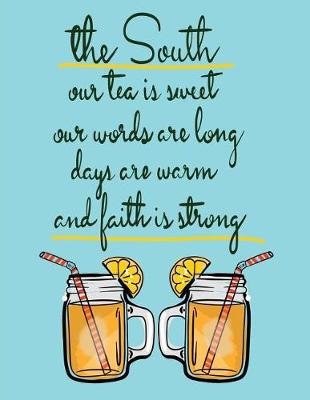 Book cover for The South-Our Tea Is Sweet...Southern Pride Quote Notebook/Southern Gift