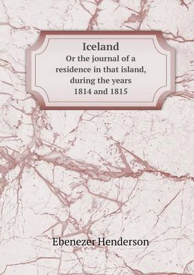 Book cover for Iceland Or the journal of a residence in that island, during the years 1814 and 1815