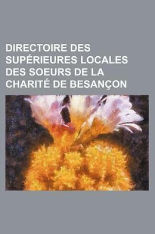 Cover of Directoire Des Superieures Locales Des Soeurs de La Charite de Besancon