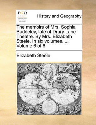 Book cover for The Memoirs of Mrs. Sophia Baddeley, Late of Drury Lane Theatre. by Mrs. Elizabeth Steele. in Six Volumes. ... Volume 6 of 6