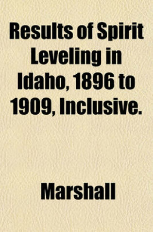 Cover of Results of Spirit Leveling in Idaho, 1896 to 1909, Inclusive.