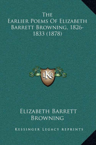 Cover of The Earlier Poems of Elizabeth Barrett Browning, 1826-1833 (1878)