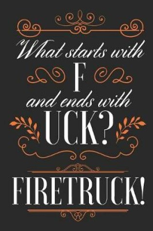 Cover of What Starts With F and Ends With Uck? Firetruck!