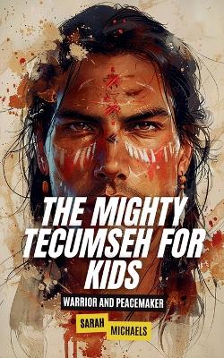 Book cover for The Mighty Tecumseh for Kids