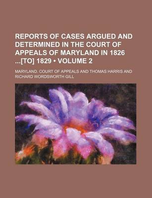 Book cover for Reports of Cases Argued and Determined in the Court of Appeals of Maryland in 1826 [To] 1829 (Volume 2)