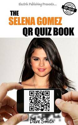 Book cover for The Selena Gomez Qr Quiz Book