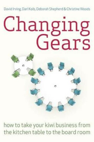 Cover of Changing Gears: How to Take Your Kiwi Business from the Kitchen Table to the Board Room