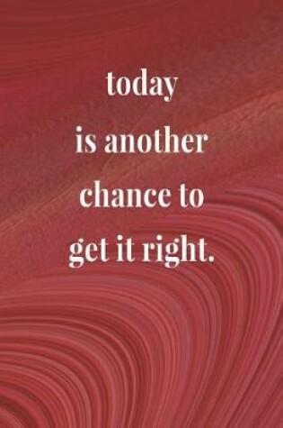 Cover of Today Is Another Chance To Get It Right.