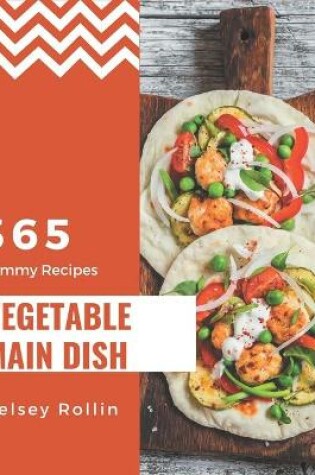 Cover of 365 Yummy Vegetable Main Dish Recipes