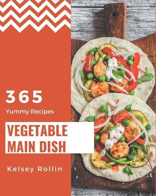 Book cover for 365 Yummy Vegetable Main Dish Recipes