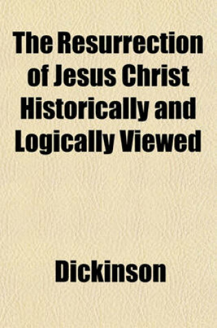 Cover of The Resurrection of Jesus Christ Historically and Logically Viewed