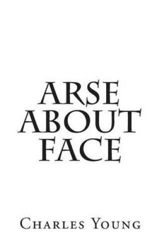 Cover of Arse about Face