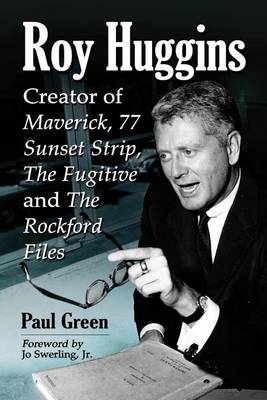 Book cover for Roy Huggins: Creator of Maverick, 77 Sunset Strip, the Fugitive and the Rockford Files