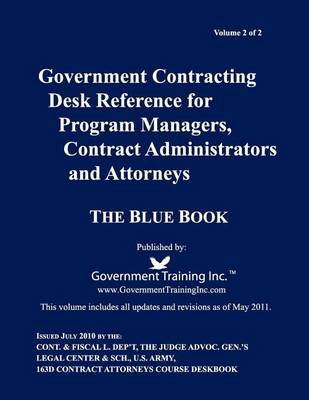 Book cover for Government Contracting Desk Reference for Program Managers, Contract Administrators, and Attorneys - Blue Book - Volume 2 of 2