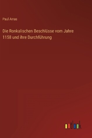 Cover of Die Ronkalischen Beschlüsse vom Jahre 1158 und ihre Durchführung