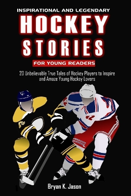 Book cover for Inspirational and Legendary Hockey Stories for Young Teens