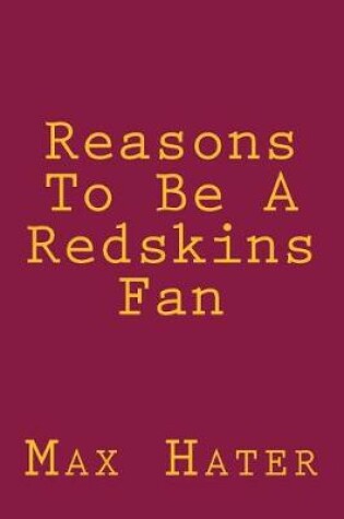 Cover of Reasons To Be A Redskins Fan