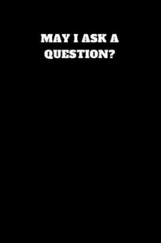 Cover of May I Ask a Question?
