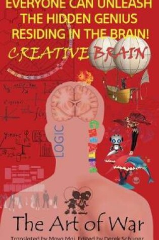 Cover of Creative Brain, Everyone Can Unleash the Hidden Genius Residing in the Brain! the Art of War