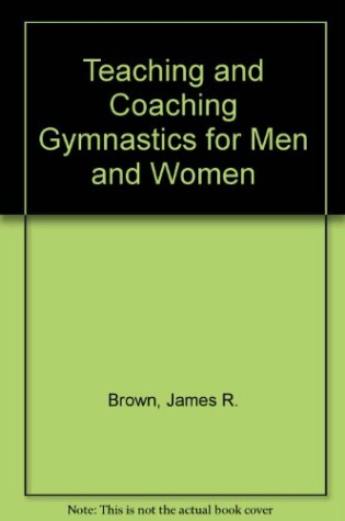 Cover of Teaching and Coaching Gymnastics for Men and Women
