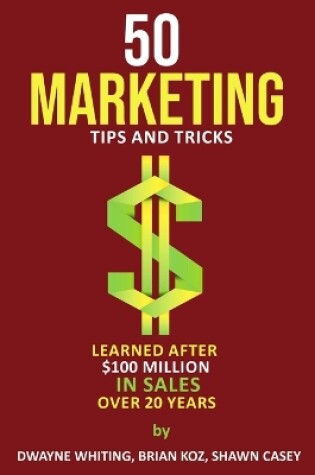 Cover of 50 Marketing Tips & Tricks Learned After $100 Million in Sales Over 20 Years