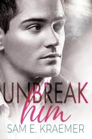 Cover of Unbreak Him