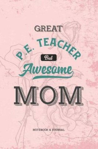 Cover of Great P.E. Teacher but Awesome Mom Notebook & Journal